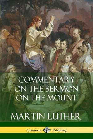 Commentary on the Sermon on the Mount de Martin Luther