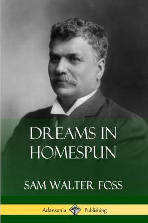 Dreams in Homespun de Sam Walter Foss