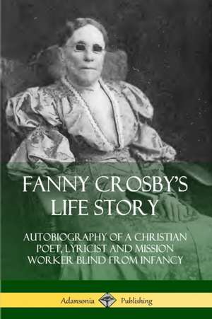 Fanny Crosby's Life Story de Fanny Crosby