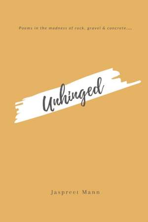 Unhinged de Jaspreet Mann