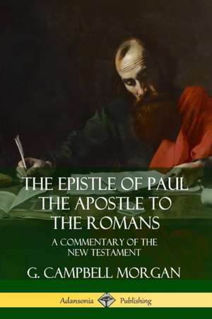 The Epistle of Paul the Apostle to the Romans de G. Campbell Morgan