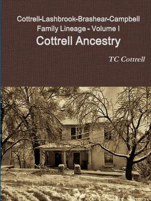 Cottrell-Lashbrook-Brashear-Campbell Family Lineage Volume I Cottrell Ancestry de Tc Cottrell