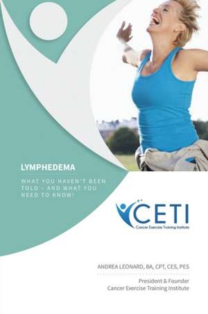 Lymphedema - What You Haven't Been Told and What You Need To Kjnw de Andrea Leonard