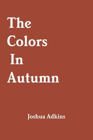 The Colors In Autumn de Joshua Adkins