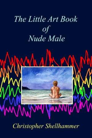 The Little Art Book of Nude Male de Christopher Shellhammer