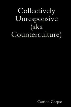 Collectively Unresponsive (aka Counterculture) de Carrion Corpse