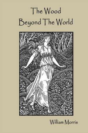 The Wood Beyond The World de William Morris