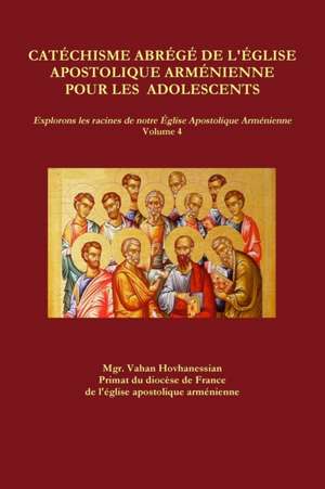 CATÉCHISME ABRÉGÉ DE L'ÉGLISE APOSTOLIQUE ARMÉNIENNE POUR LES ADOLESCENTS de Vahan Hovhanessian