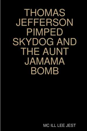 THOMAS JEFFERSON PIMPED SKYDOG AND THE AUNT JAMAMA BOMB de Mc Ill Lee Jest