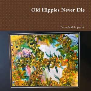 Old Hippies Never Die de Psychic Deborah Mills