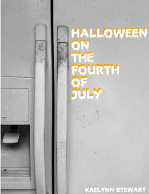 Halloween on the Fourth of July de Kaelynn Stewart