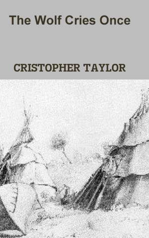 The Wolf Cries Once de Cristopher Taylor