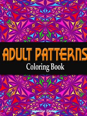 Adult Patterns Coloring Book de Jasmine Taylor