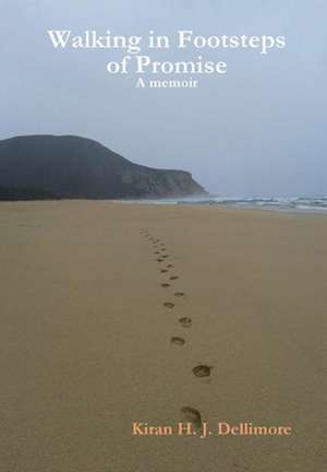 Walking in Footsteps of Promise de Kiran H. J. Dellimore