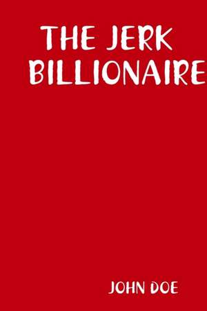 THE JERK BILLIONAIRE de John Doe