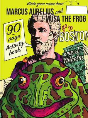 Marcus Aurelius and Musa the Frog go to Boston de Eric Wilhelm