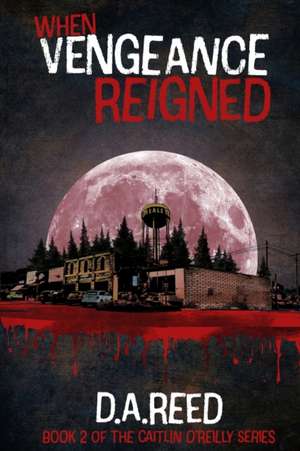 When Vengeance Reigned de D. A. Reed