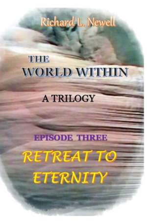 THE WORLD WITHIN Episode Three RETREAT TO ETERNITY de Richard L. Newell