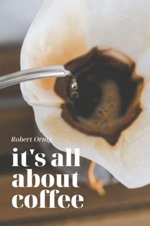 It's all about Coffee de Robert Ornig