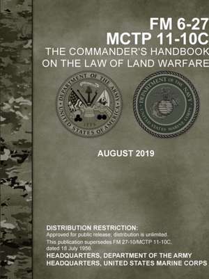 The Commander's Handbook on the Law of Land Warfare (FM 6-27) (MCTP 11-10C) de Headquarters Department Of The Army