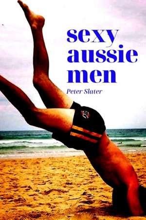 Sexy Aussie Men de Peter Slater