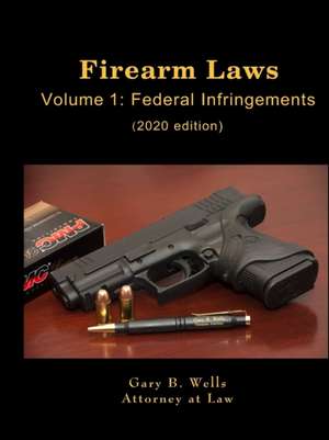 Firearm Laws Volume 1 de Gary B. Wells