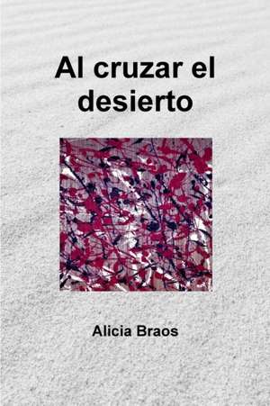 Al cruzar el desierto de Alicia Braos