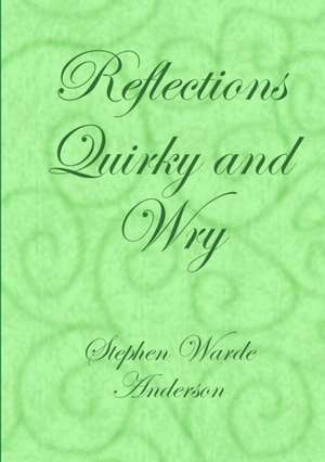 Reflections Quirky and Wry de Stephen Warde Anderson
