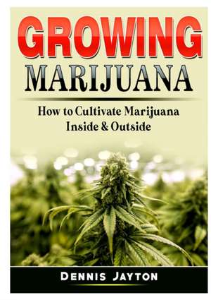 Growing Marijuana de Dennis Jayton