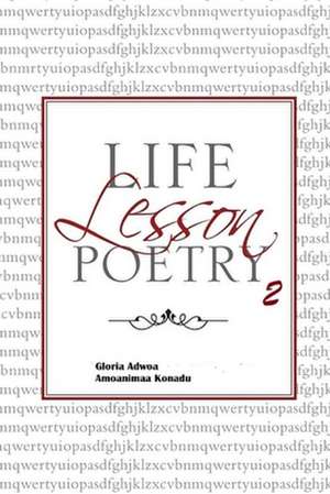 Life Lesson Poetry; Oral Stimulation. de Gloria Adwoa Amoanimaa Konadu