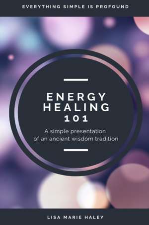 Energy Healing 101 de Lisa Marie Haley