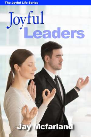 Joyful Leaders de Jay Mcfarland