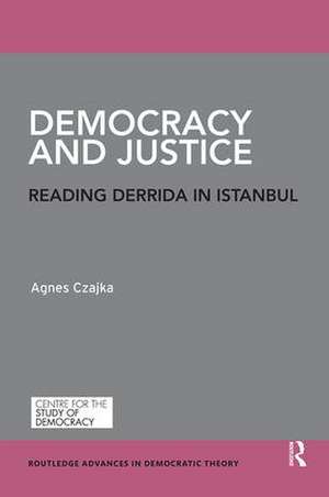 Democracy and Justice: Reading Derrida in Istanbul de Agnes Czajka