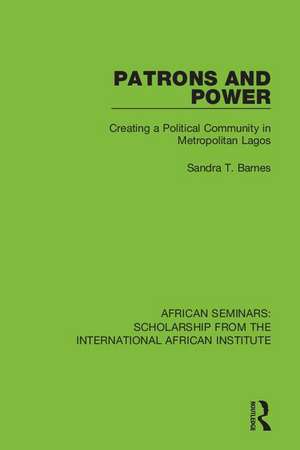 Patrons and Power: Creating a Political Community in Metropolitan Lagos de Sandra T. Barnes