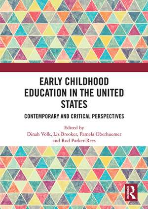 Early Childhood Education in the United States: Contemporary and Critical Perspectives de Dinah Volk