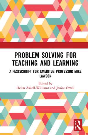 Problem Solving for Teaching and Learning: A Festschrift for Emeritus Professor Mike Lawson de Helen Askell-Williams