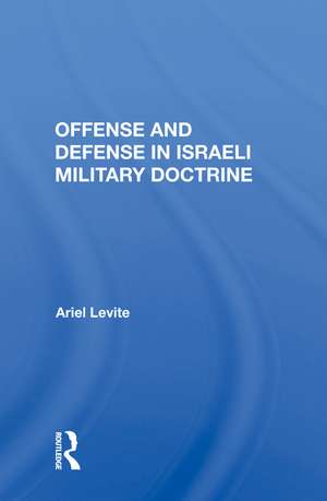 Offense And Defense In Israeli Military Doctrine de Ariel Levite