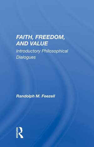 Faith, Freedom, And Value: Introductory Philosophical Dialogues de Randolph M. Feezell