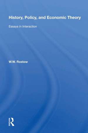 History, Policy, And Economic Theory: Essays In Interaction de W. W. Rostow