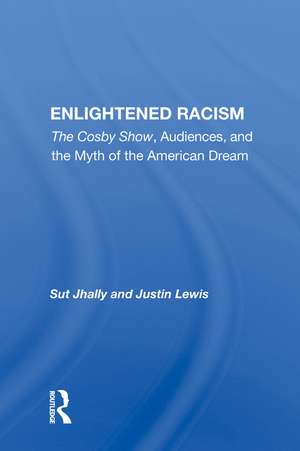 Enlightened Racism: The Cosby Show, Audiences, And The Myth Of The American Dream de Sut Jhally