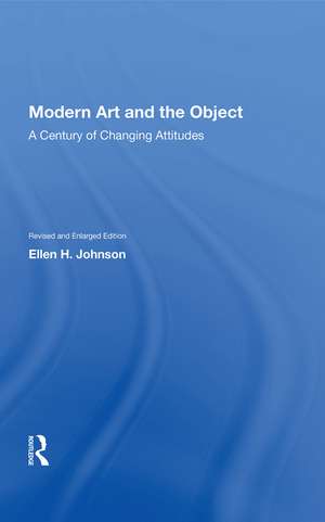 Modern Art And The Object: A Century Of Changing Attitudes, Revised And Enlarged Edition de Ellen H. Johnson