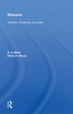 Malaysia: Tradition, Modernity, And Islam de R. S. Milne