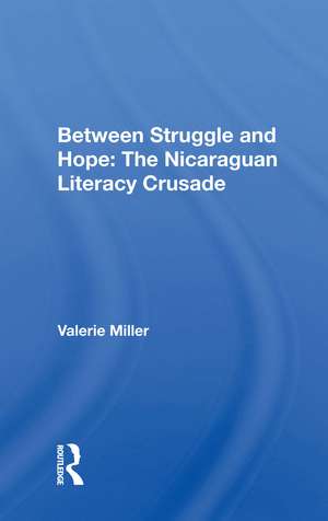 Between Struggle And Hope: The Nicaraguan Literacy Crusade de Valerie Miller
