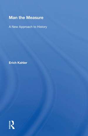 Man The Measure: A New Approach To History de Erich Kahler