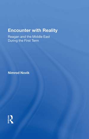 Encounter With Reality: Reagan And The Middle East During The First Term de Nimrod Novik