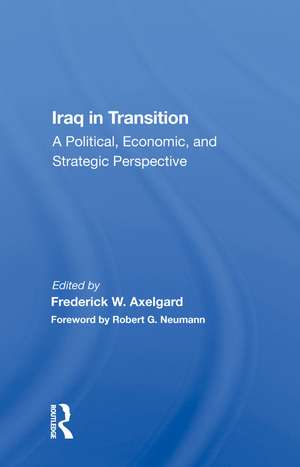 Iraq In Transition: A Political, Economic, And Strategic Perspective de Frederick W Axelgard