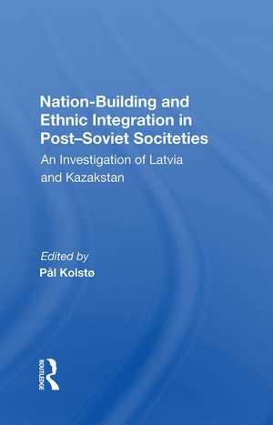 Nation Building And Ethnic Integration In Post-soviet Societies: An Investigation Of Latvia And Kazakstan de Jorn Holm-hansen