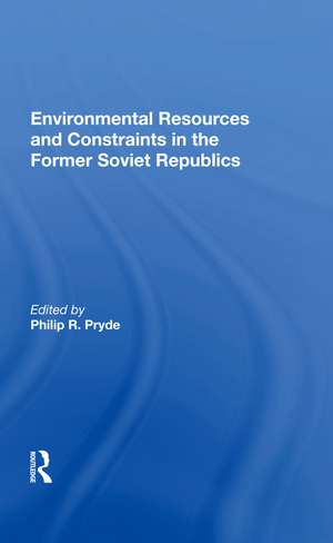 Environmental Resources And Constraints In The Former Soviet Republics de Philip Pryde