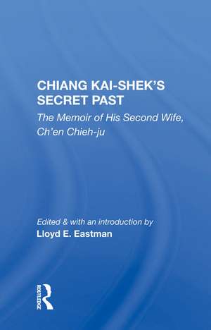 Chiang Kai-shek's Secret Past: The Memoir Of His Second Wife, Ch'en Chieh-ju de Ch'en Chieh-ju