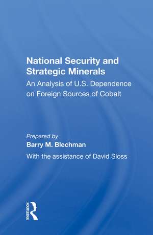 National Security And Strategic Minerals: An Analysis Of U.s. Dependence On Foreign Sources Of Cobalt de Barry M. Blechman